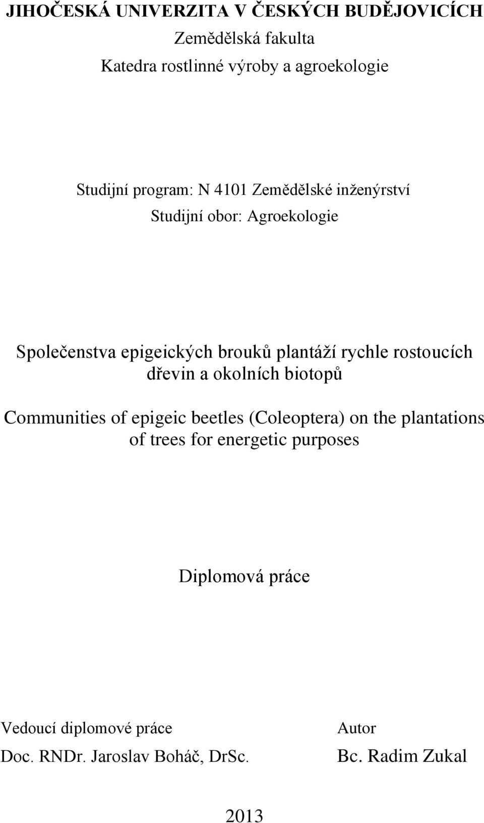 rostoucích dřevin a okolních biotopů Communities of epigeic beetles (Coleoptera) on the plantations of trees for