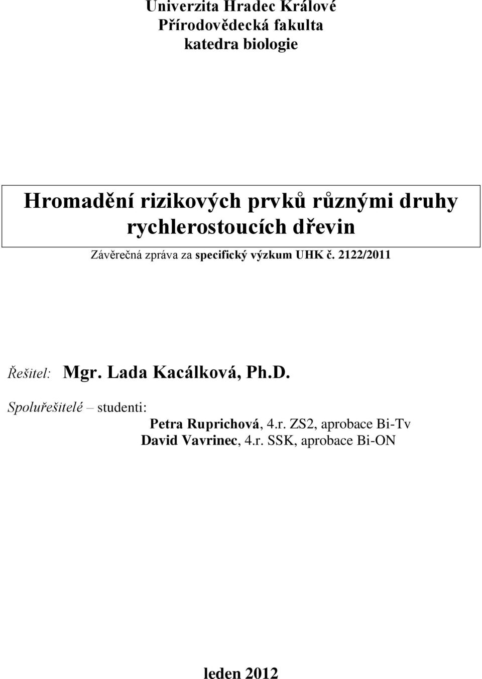 specifický výzkum UHK č. 2122/2011 Řešitel: Mgr. Lada Kacálková, Ph.D.