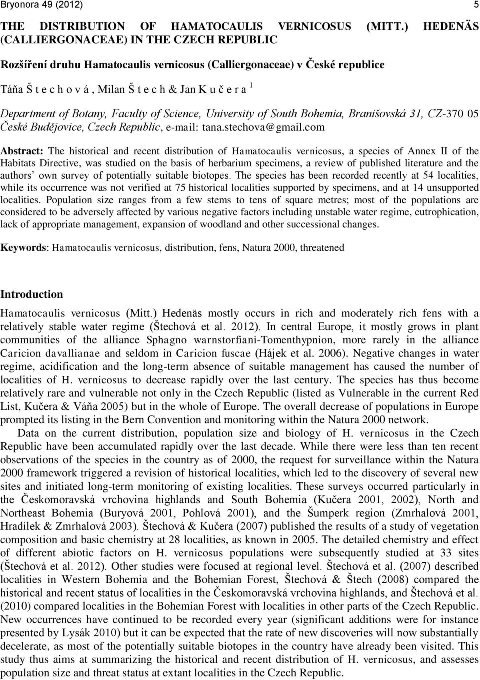 Botany, Faculty of Science, University of South Bohemia, Branišovská 31, CZ-370 05 České Budějovice, Czech Republic, e-mail: tana.stechova@gmail.