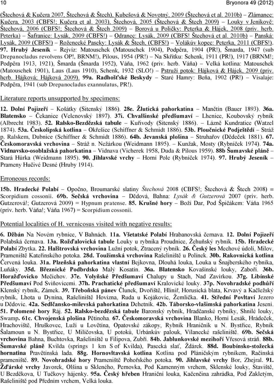 Peterka) Šafranice: Lysák, 2009 (CBFS!) Odranec: Lysák, 2009 (CBFS! Štechová et al. 2010b) Panská: Lysák, 2009 (CBFS!) Roženecké Paseky: Lysák & Štech, (CBFS!) Volákův kopec: Peterka, 2011 (CBFS!). 97.