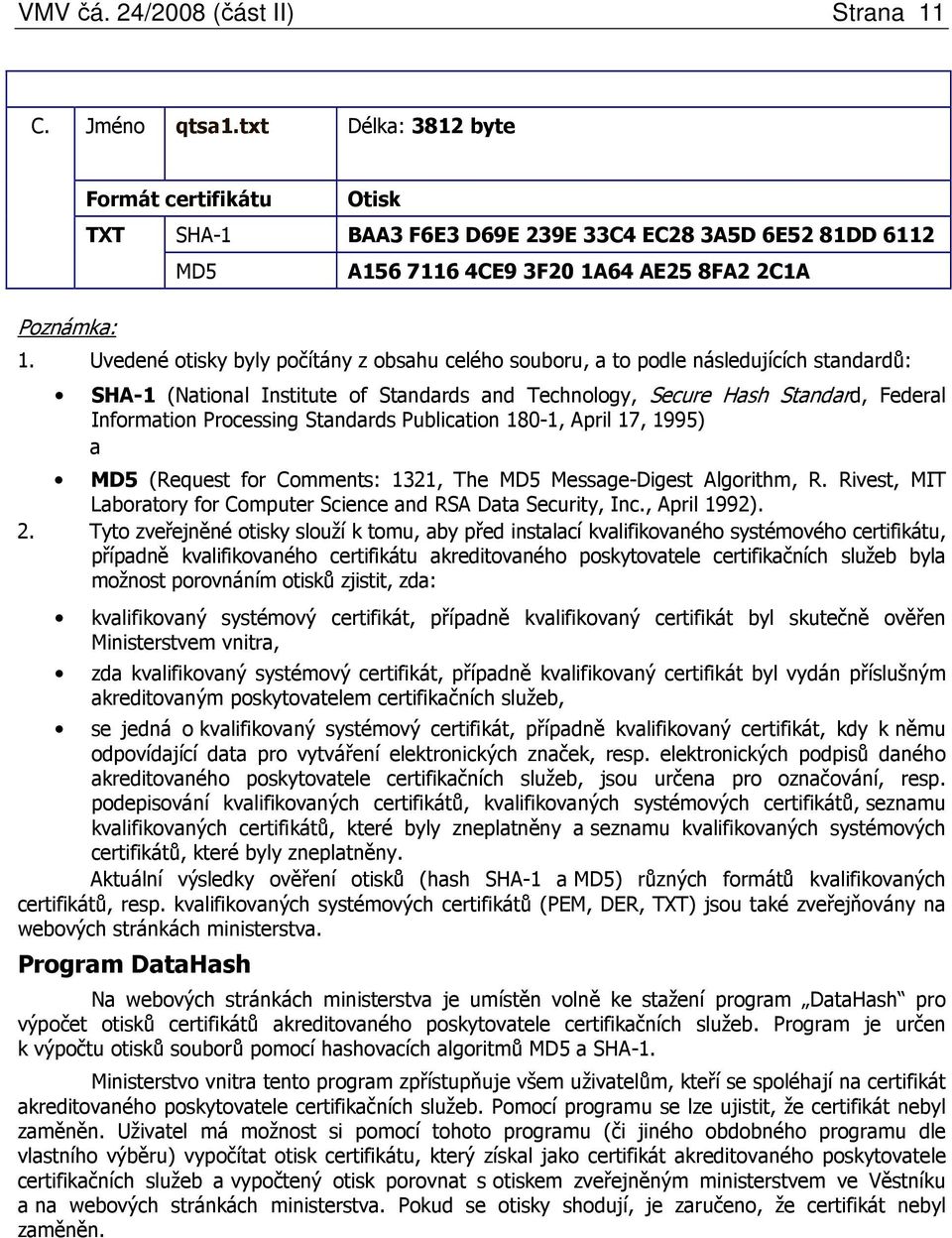 Standards Publication 180-1, April 17, 1995) a (Request for Comments: 1321, The Message-Digest Algorithm, R. Rivest, MIT Laboratory for Computer Science and RSA Data Security, Inc., April 1992). 2.