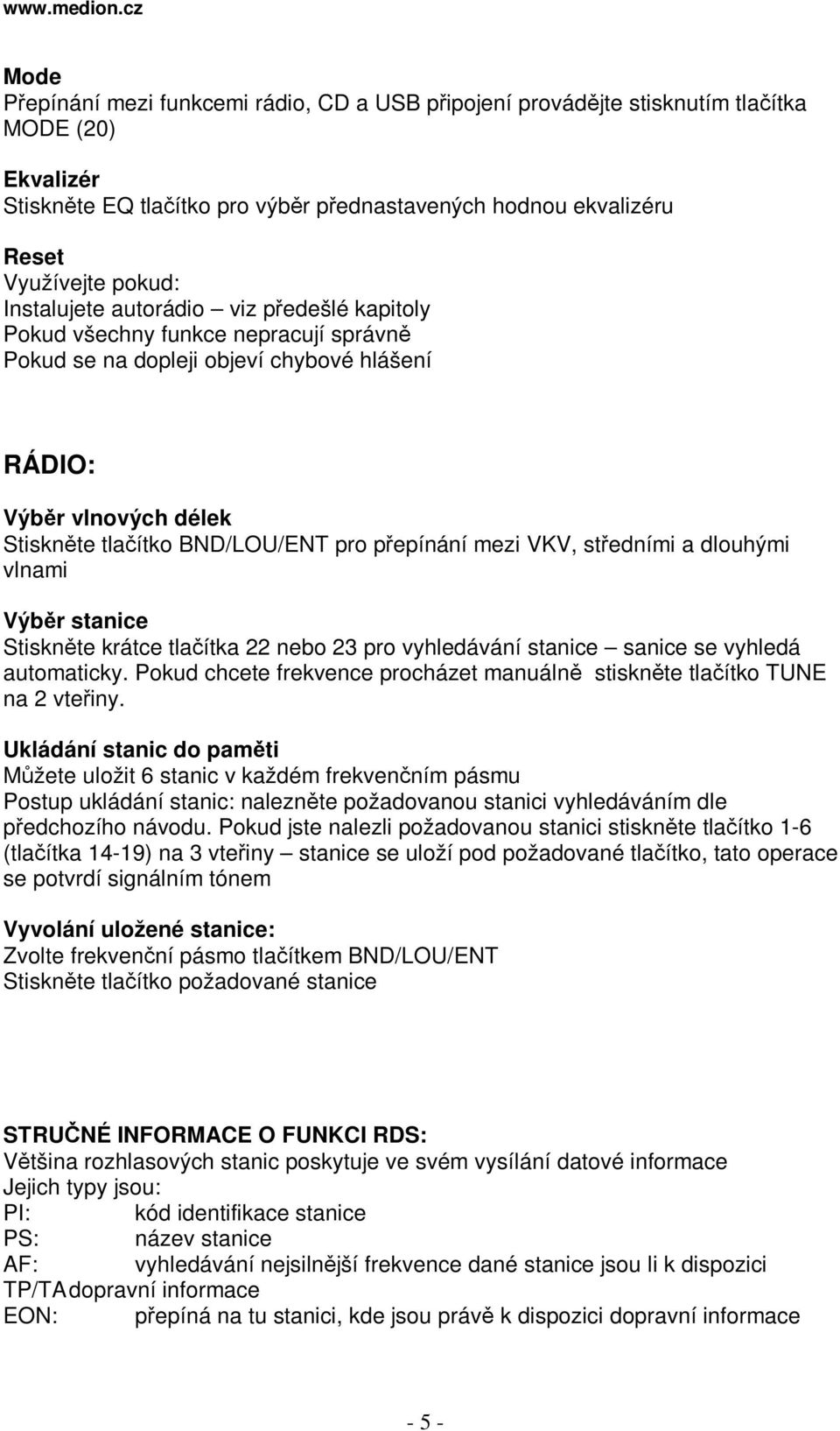 a dlouhými vlnami Výbr stanice Stisknte krátce tlaítka 22 nebo 23 pro vyhledávání stanice sanice se vyhledá automaticky. Pokud chcete frekvence procházet manuáln stisknte tlaítko TUNE na 2 vteiny.