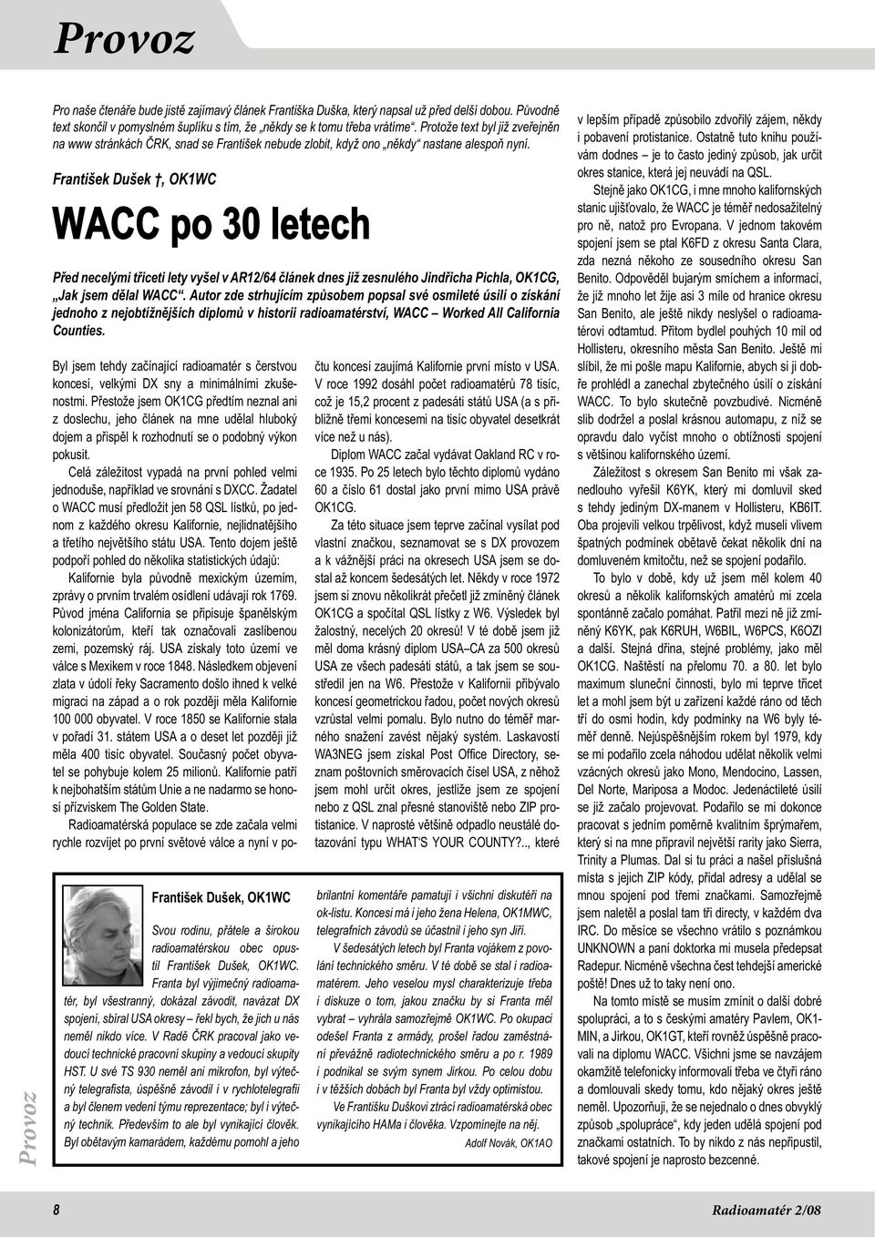 František Dušek, OK1WC WACC po 30 letech Před necelými třiceti lety vyšel v AR12/64 článek dnes již zesnulého Jindřicha Pichla, OK1CG, Jak jsem dělal WACC.