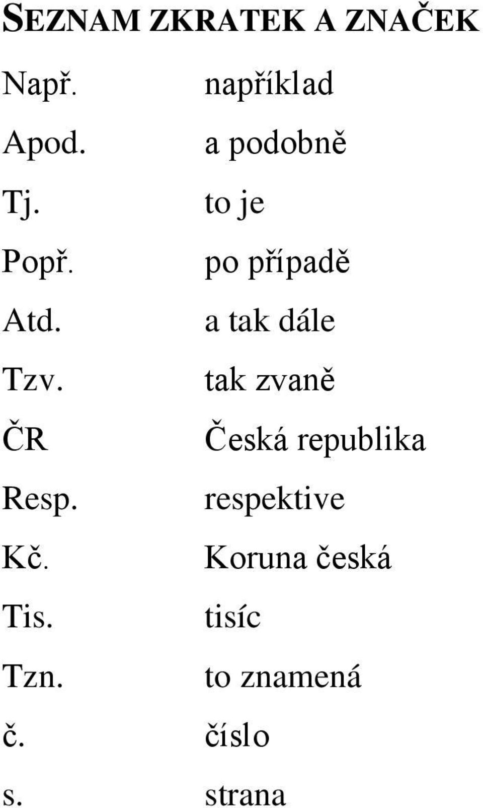 a tak dále Tzv. tak zvaně ČR Česká republika Resp.