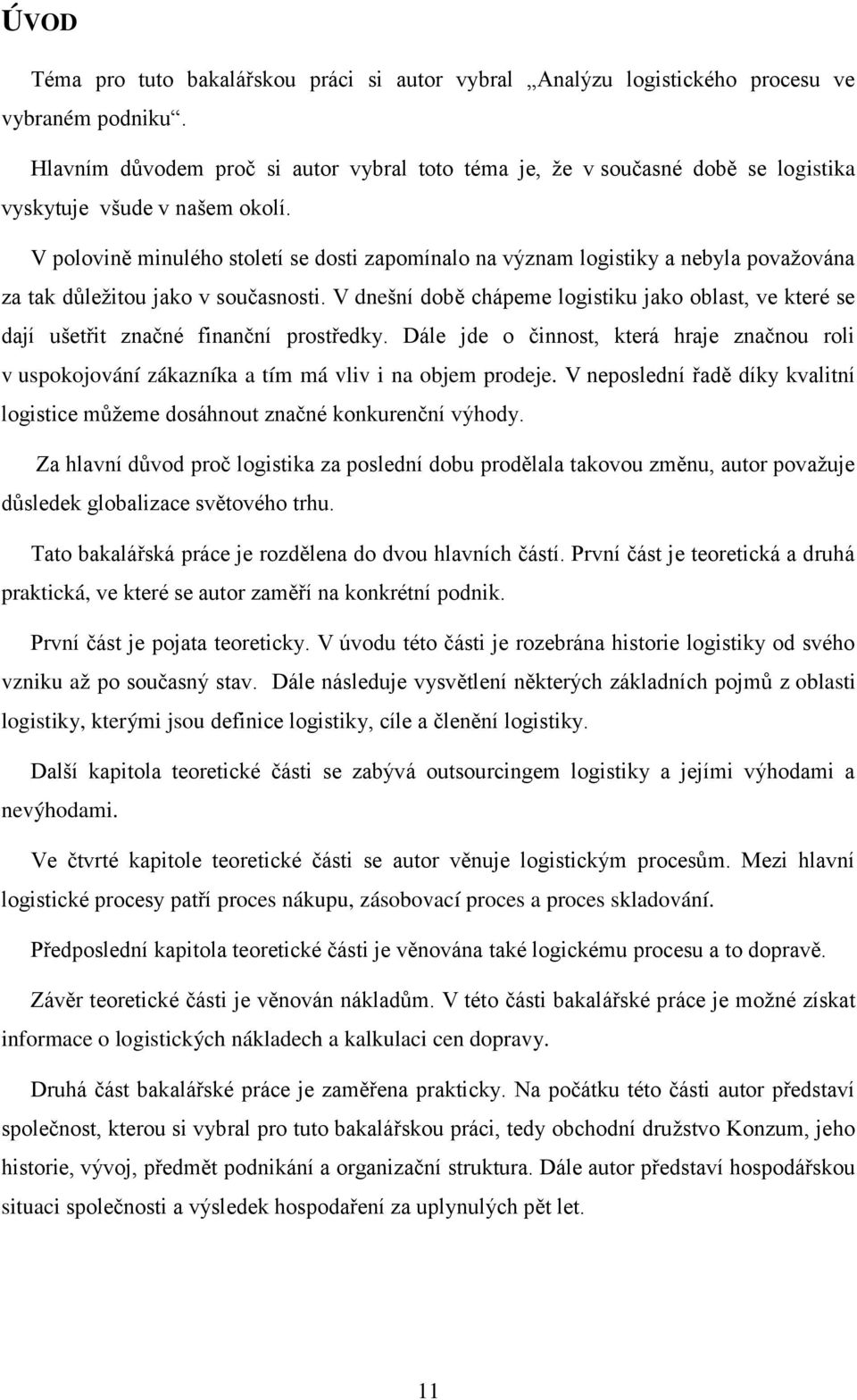 V polovině minulého století se dosti zapomínalo na význam logistiky a nebyla povaţována za tak důleţitou jako v současnosti.