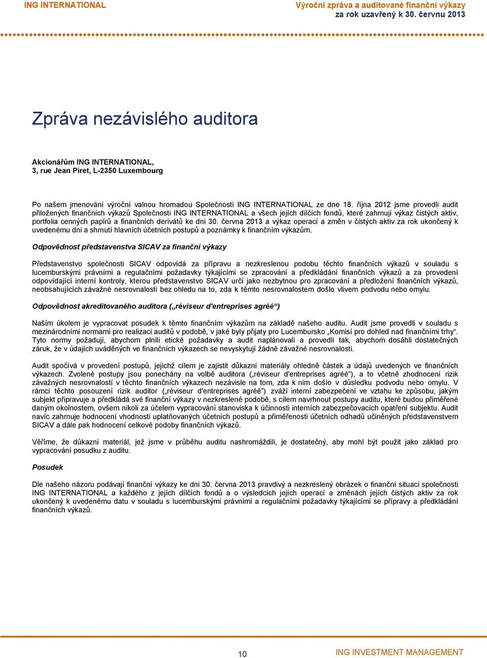 června 2013 a výkaz operací a změn v čistých aktiv za rok ukončený k uvedenému dni a shrnutí hlavních účetních postupů a poznámky k finančním výkazům.