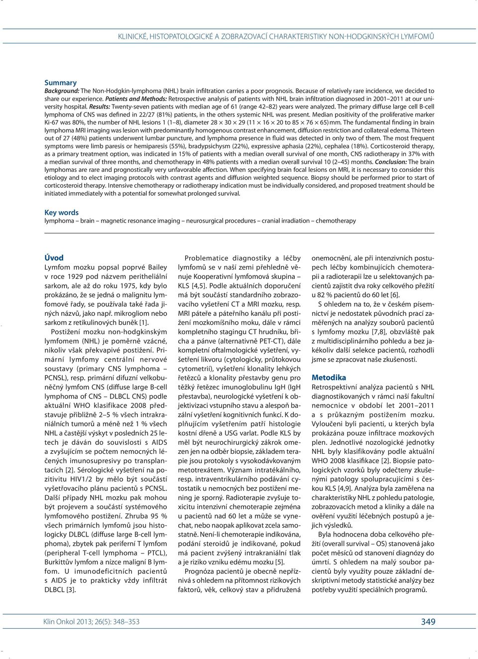 Results: Twenty- seven patients with median age of 61 (range 42 82) years were analyzed.