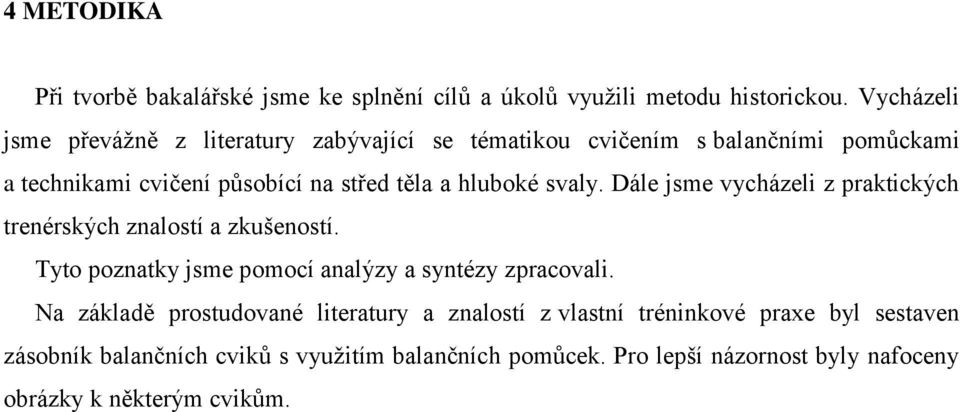 hluboké svaly. Dále jsme vycházeli z praktických trenérských znalostí a zkušeností. Tyto poznatky jsme pomocí analýzy a syntézy zpracovali.