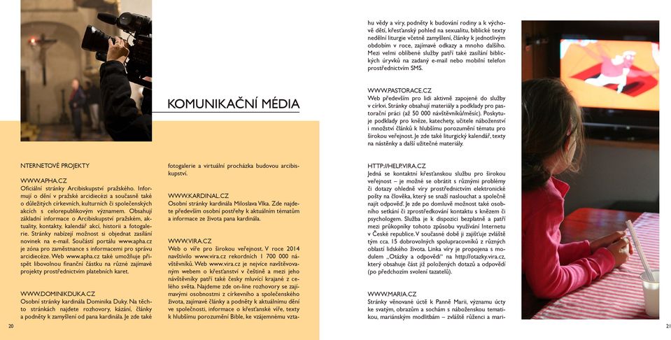 CZ Stránky věnované úctě k Panně Marii, významu úcty ke svatým, obrazům a sochám s náboženskou tematikou, mariánským modlitbám zvláště růženci a mariánské teologii. 20 NTERNETOVÉ PROJEKTY WWW.APHA.