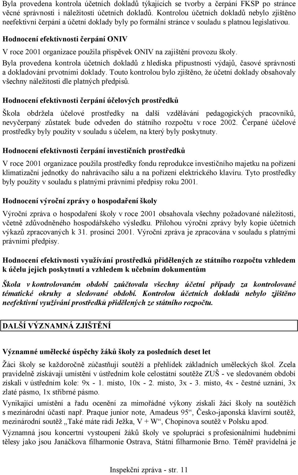 Hodnocení efektivnosti čerpání ONIV V roce 2001 organizace použila příspěvek ONIV na zajištění provozu školy.