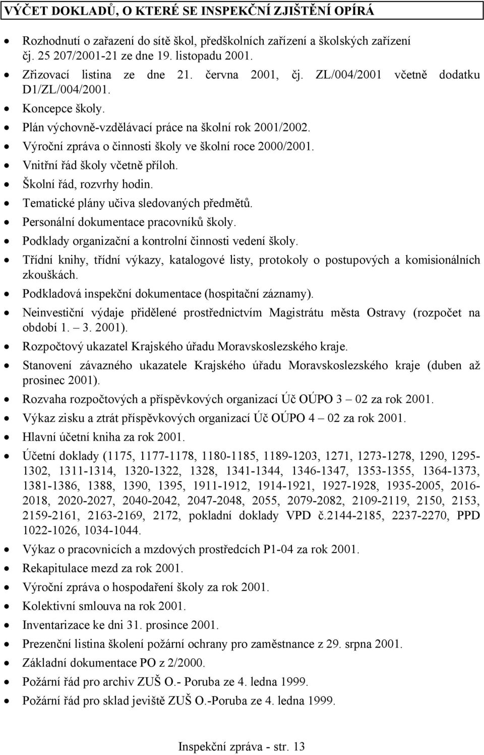 Výroční zpráva o činnosti školy ve školní roce 2000/2001. Vnitřní řád školy včetně příloh. Školní řád, rozvrhy hodin. Tematické plány učiva sledovaných předmětů.