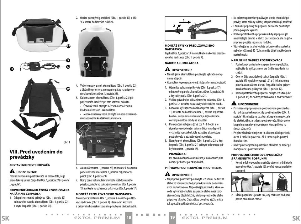 1, pozícia 22) a krytu čerpadla (Obr. 1, pozícia 21). 2. Otočte poistnými gombíkmi (Obr. 1, pozícia 19) o 180 C v smere hodinových ručičiek. 4. Vyberte nosný panel akumulátora (Obr.