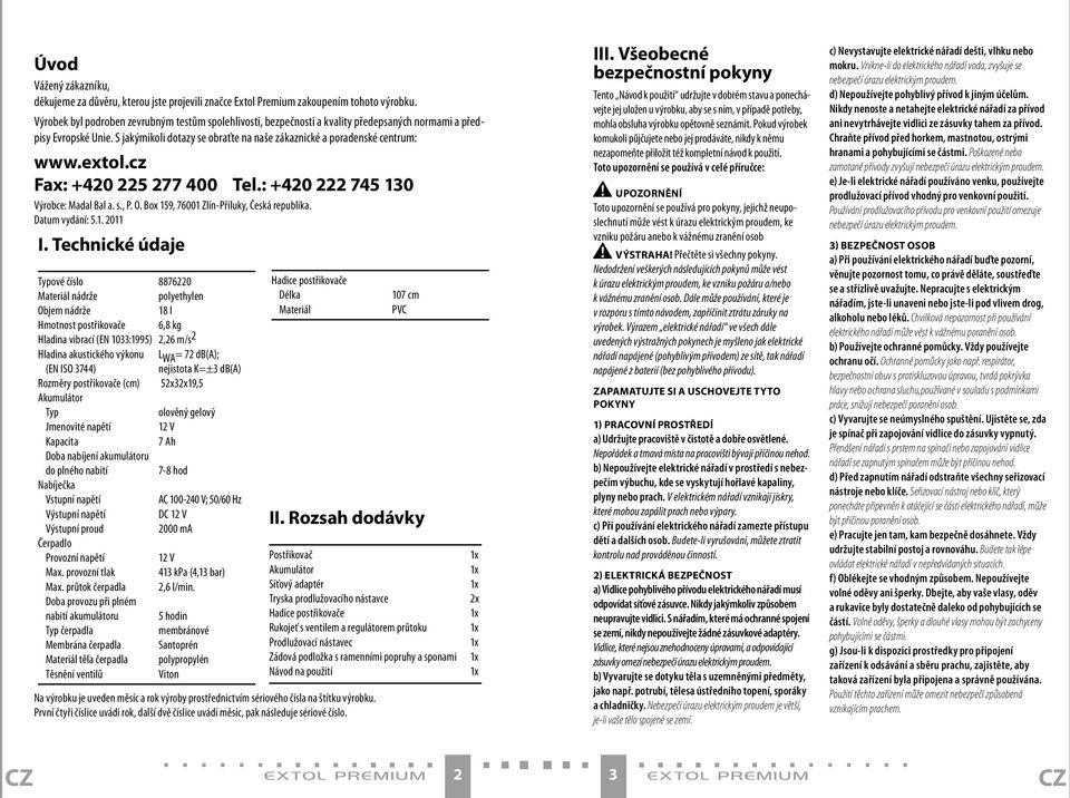 extol.cz Fax: +420 225 277 400 Tel.: +420 222 745 130 Výrobce: Madal Bal a. s., P. O. Box 159, 76001 Zlín-Příluky, Česká republika. Datum vydání: 5.1. 2011 I.