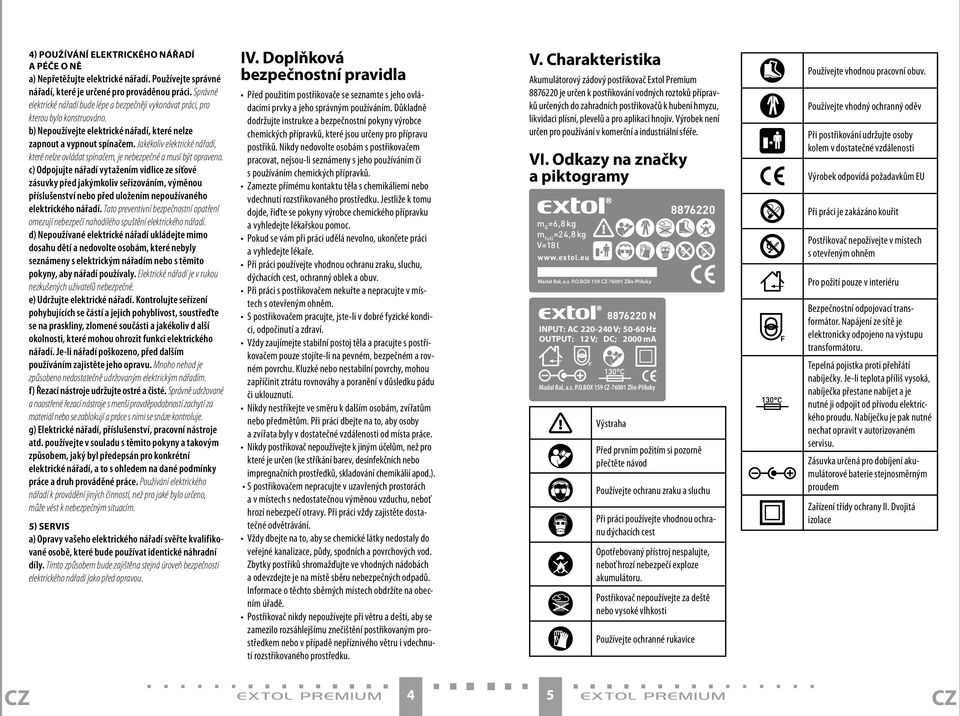 Jakékoliv elektrické nářadí, které nelze ovládat spínačem, je nebezpečné a musí být opraveno.