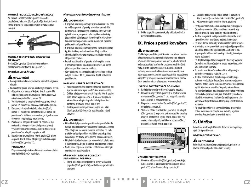 Nabití akumulátoru Upozornění K nabíjení akumulátoru používejte výhradně originální adaptér. Akumulátor je pevně uzavřen, nikdy se jej nesnažte otevřít. 1. Odepněte ochrannou přikrývku (Obr.