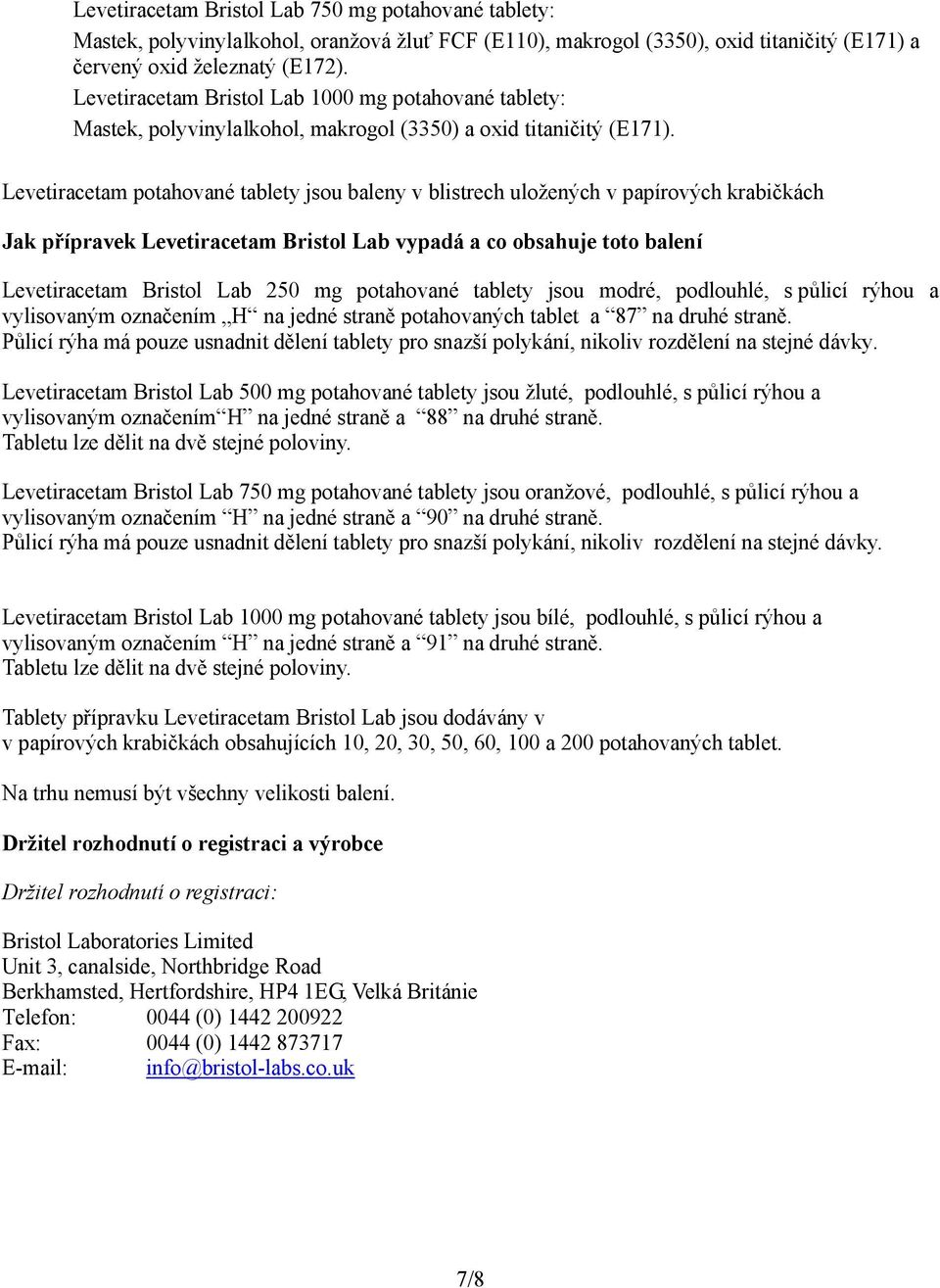 Levetiracetam potahované tablety jsou baleny v blistrech uložených v papírových krabičkách Jak přípravek Levetiracetam Bristol Lab vypadá a co obsahuje toto balení Levetiracetam Bristol Lab 250 mg