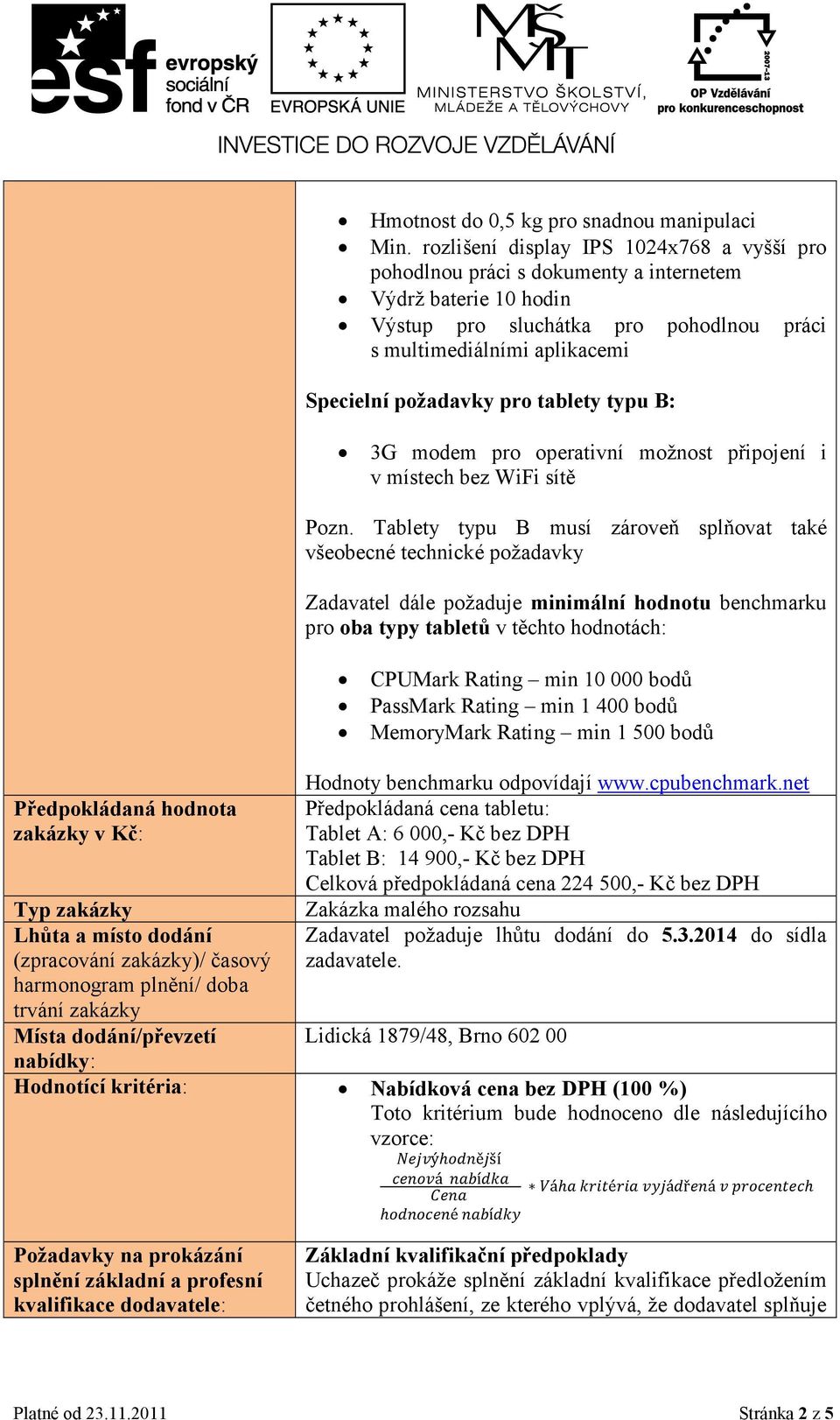 pro tablety typu B: 3G modem pro operativní možnost připojení i v místech bez WiFi sítě Pozn.