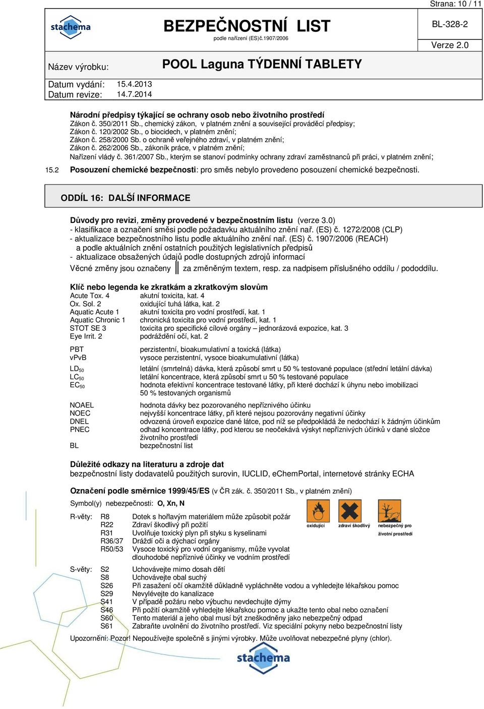 , kterým se stanoví podmínky ochrany zdraví zaměstnanců při práci, v platném znění; 15.2 Posouzení chemické bezpečnosti: pro směs nebylo provedeno posouzení chemické bezpečnosti.