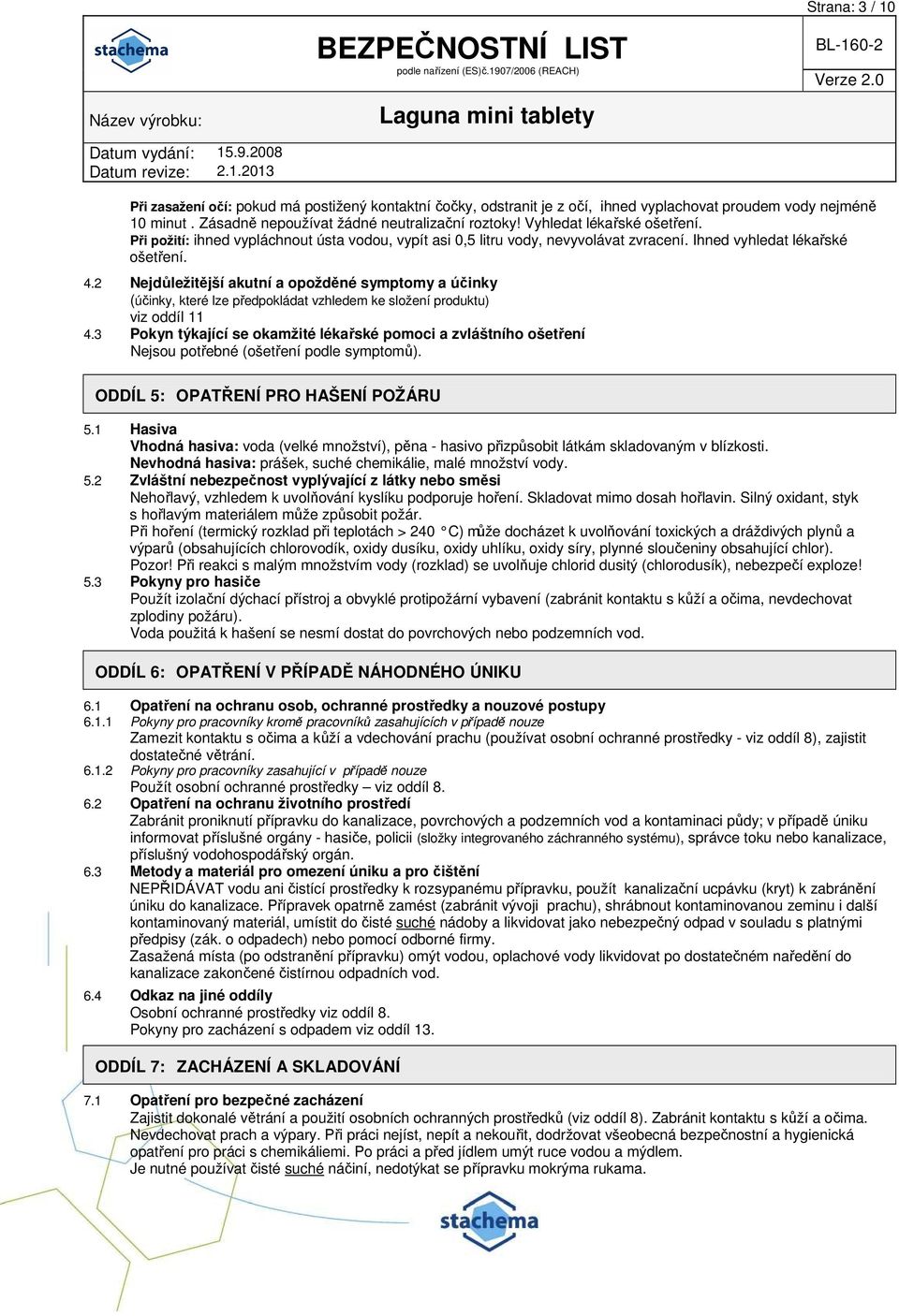 2 Nejdůležitější akutní a opožděné symptomy a účinky (účinky, které lze předpokládat vzhledem ke složení produktu) viz oddíl 11 4.