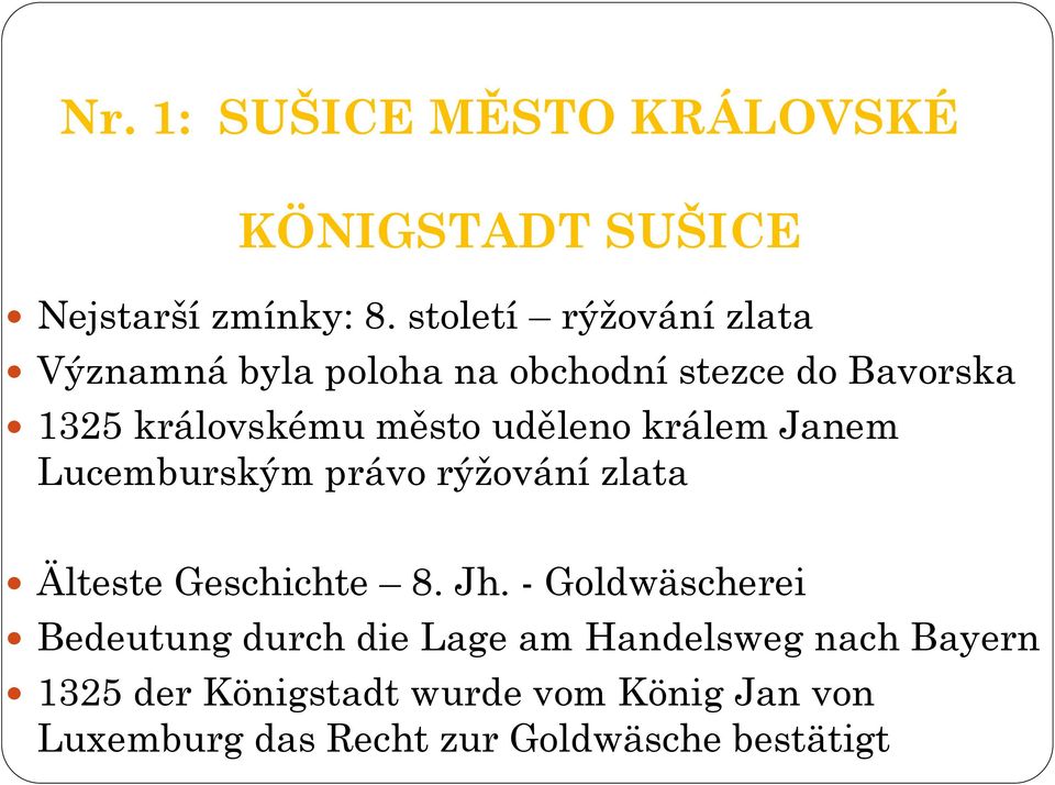 uděleno králem Janem Lucemburským právo rýţování zlata Älteste Geschichte 8. Jh.