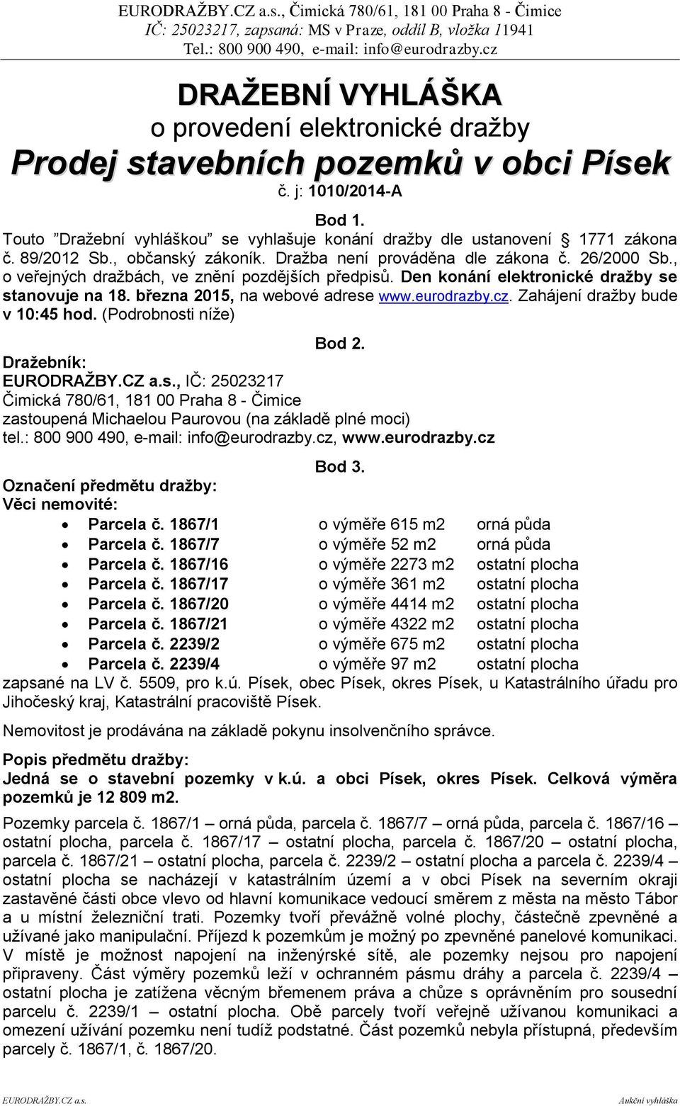 března 2015, na webové adrese www.eurodrazby.cz. Zahájení dražby bude v 10:45 hod. (Podrobnosti níže) Bod 2.