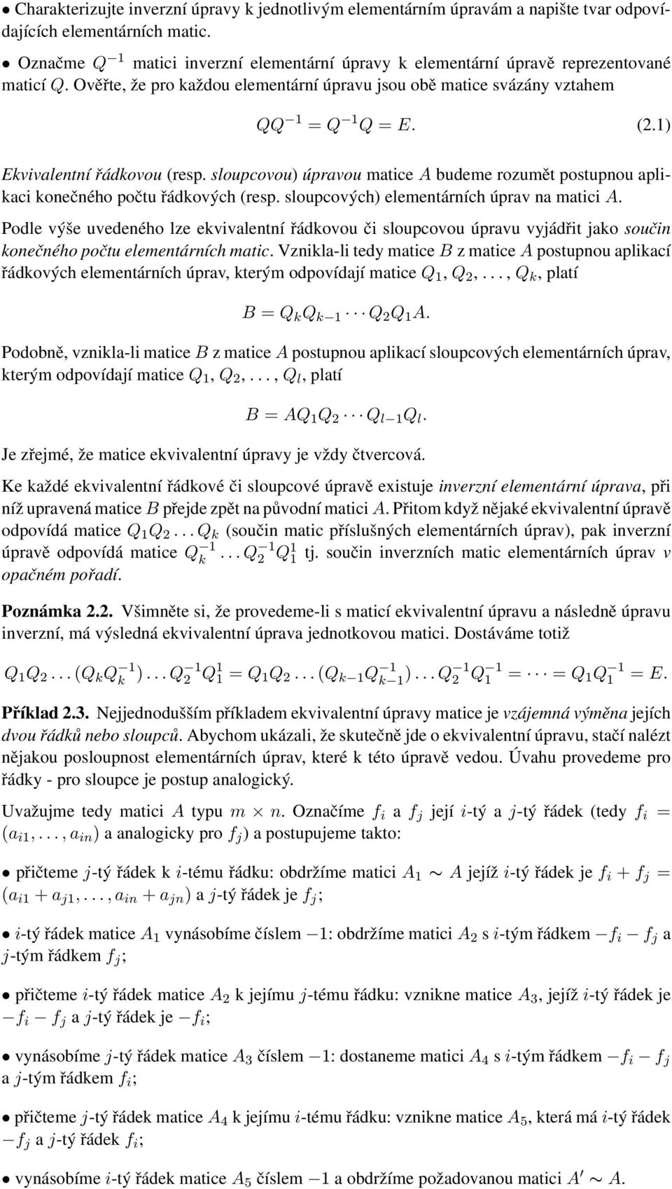 konečného počtu řádkových (resp sloupcových) elementárních úprav na matici A Podle výše uvedeného lze ekvivalentní řádkovou či sloupcovou úpravu vyjádřit jako součin konečného počtu elementárních