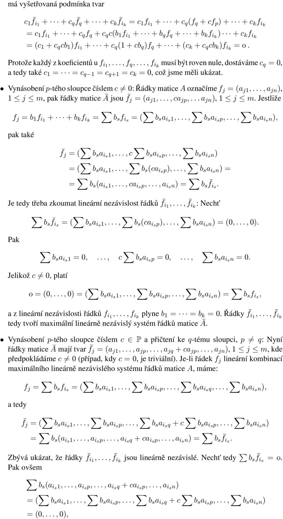 jsme měli ukázat Vynásobení p-tého sloupce číslem c 0: Řádky matice A označíme f j = (a j1,, a jn ), 1 j m, pak řádky matice Ā jsou f j = (a j1,, ca jp, a jn ), 1 j m Jestliže f j = b 1 f i1 + + b k