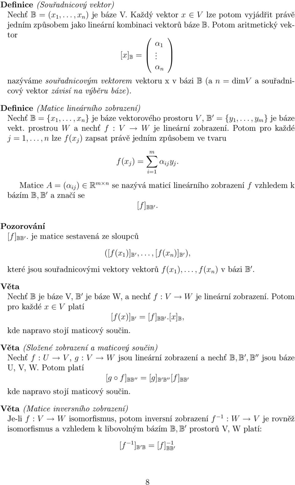 .., x n } je báze vektorového prostoru V, B = {y 1,..., y m } je báze vekt. prostrou W a nechť f : V W je lineární zobrazení. Potom pro každé j = 1,.