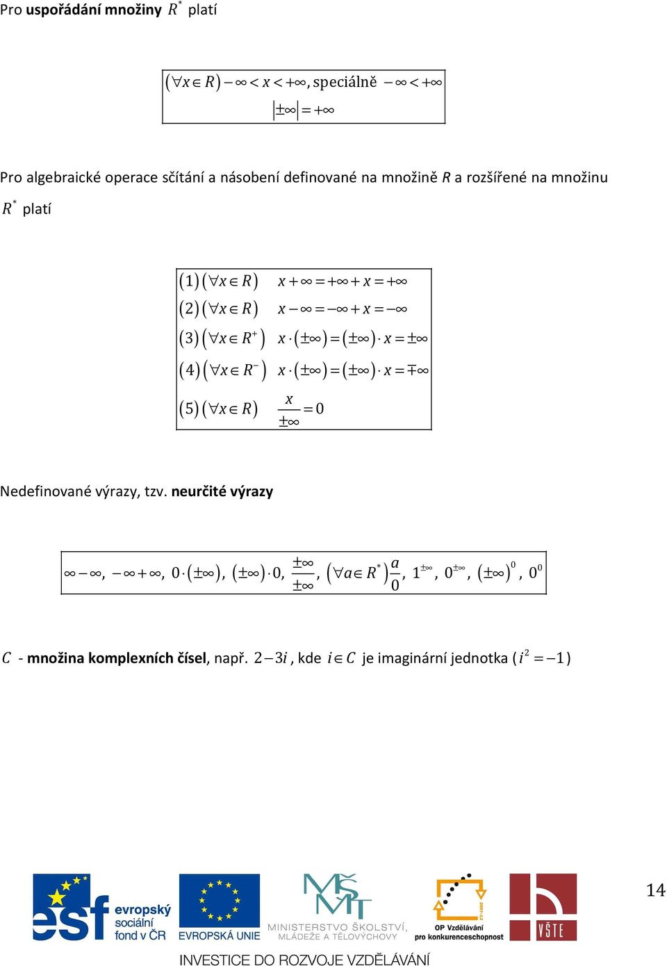 ( 4) ( x R ) x ( ) ( ) ± = ± x = m x 5 = 0 ± ( ) ( x R) Nedefiovaé výrazy, tzv.