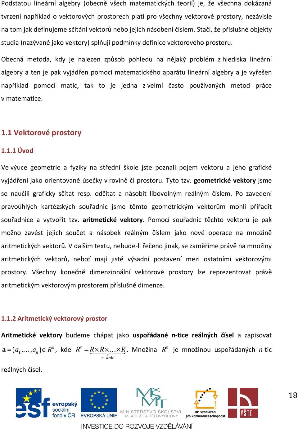 Obecá metoda, kdy je aleze způsob pohledu a ějaký problém z hlediska lieárí algebry a te je pak vyjádře pomocí matematického aparátu lieárí algebry a je vyřeše apříklad pomocí matic, tak to je jeda z