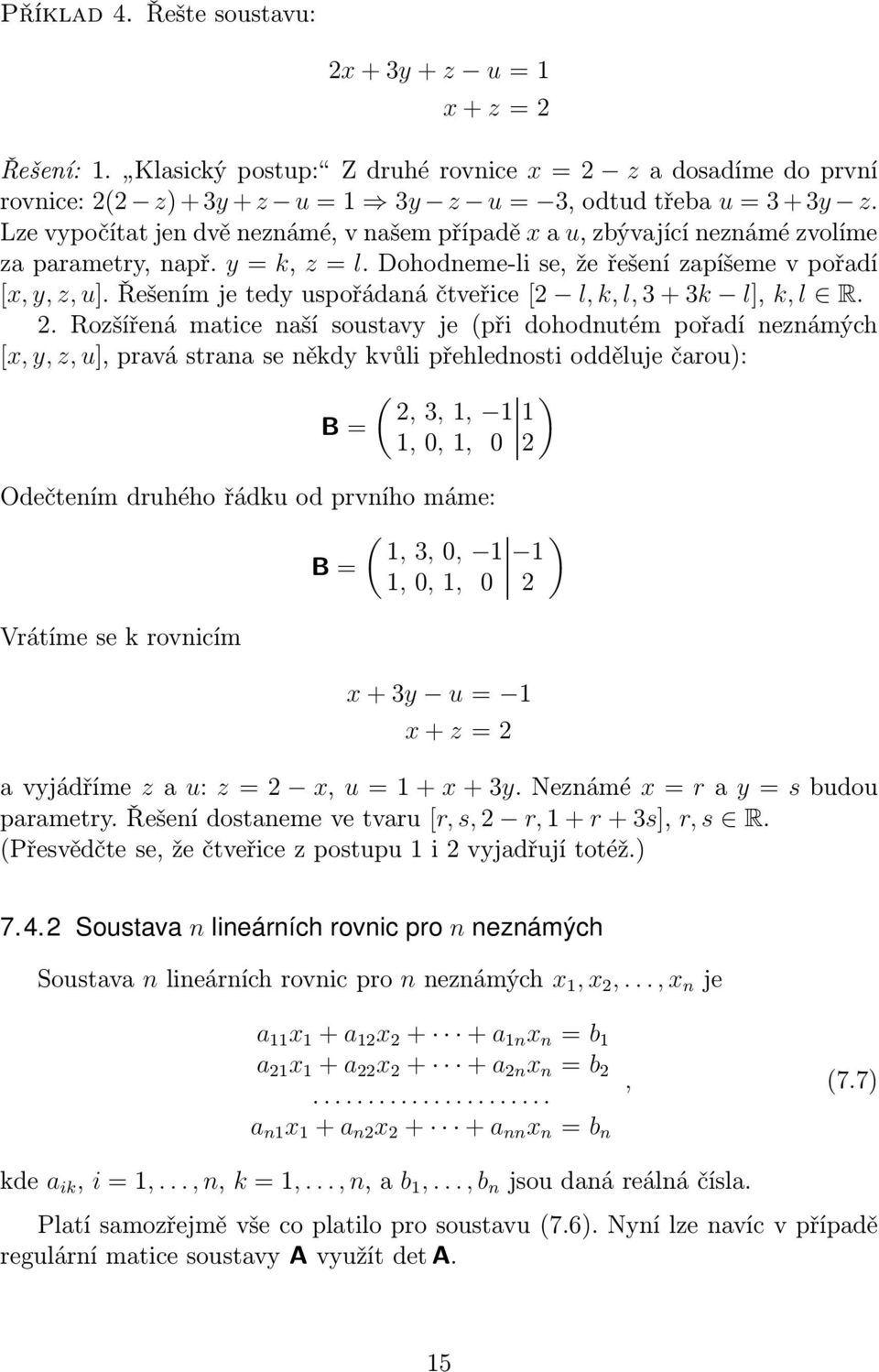 Řešením je tedy uspořádaná čtveřice [2 l, k, l, 3+3k l], k, l R. 2.