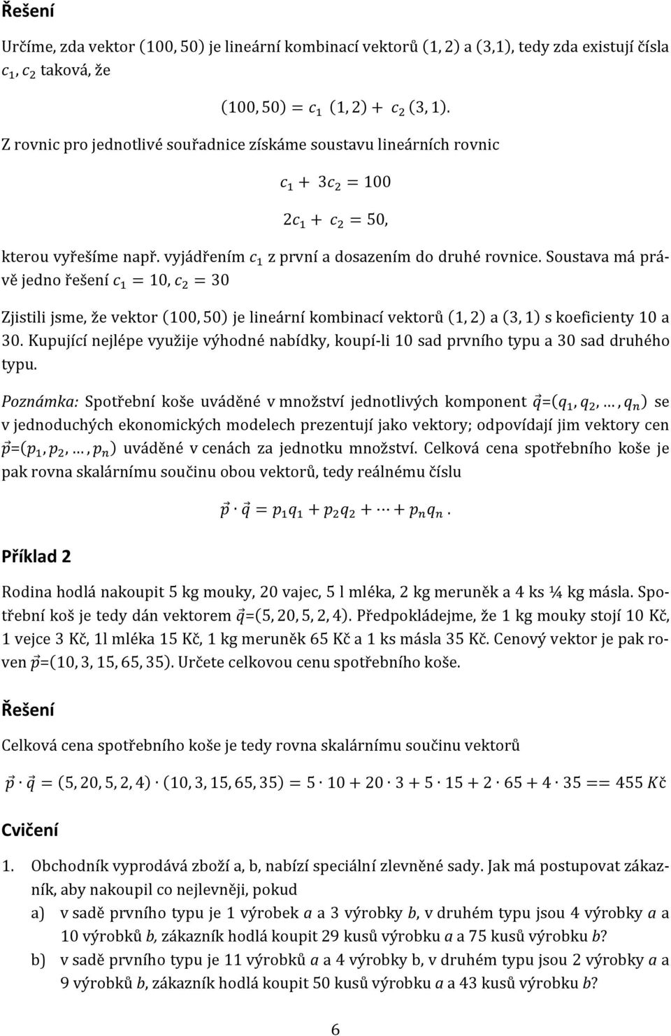 koeficienty 0 a 30 Kupující nejlépe využije výhodné nabídky, koupí-li 0 sad prvního typu a 30 sad druhého typu Poznámka: Spotřební koše uváděné v množství jednotlivých komponent =(,,, ) se v