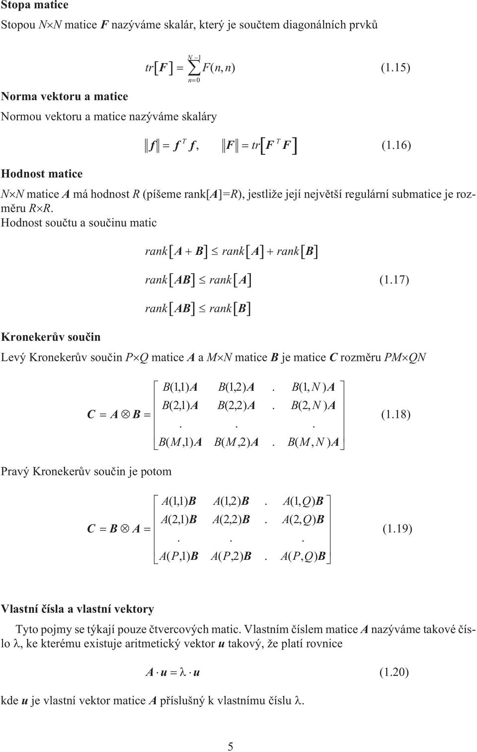 7) AB rankb Kronekerùv souèin Levý Kronekerùv souèin PQ matice A a MN matice B je matice C rozmìru PMQN B(,) A B(, ) A. B(, N) A B(,) A B(,) A. B(, N) A C AB... BM (, ) A BM (, ) A. BM (, N) A (.