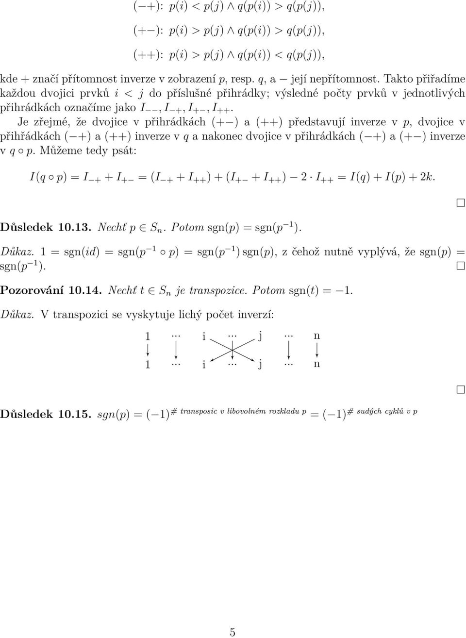 představují inverze v p, dvojice v přihřádkách ( +) a (++) inverze v q a nakonec dvojice v přihrádkách ( +) a (+ ) inverze v q p Můžeme tedy psát: I(q p) = I + + I + = (I + + I ++ ) + (I + + I ++ ) 2