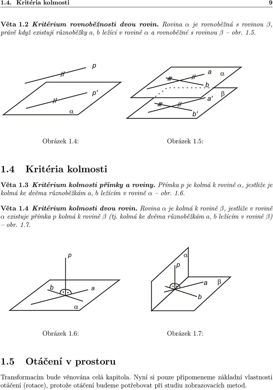 Věta 1.4 Kritérium kolmosti dvou rovin. Rovina α je kolmá k rovině β, jestliže v rovině α existuje přímka p kolmá k rovině β (tj. kolmá ke dvěma různoběžkám a, b ležícím v rovině β) obr. 1.7.