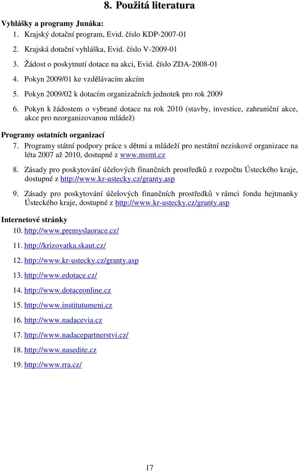 Pokyn k žádostem o vybrané dotace na rok 2010 (stavby, investice, zahraniční akce, akce pro neorganizovanou mládež) Programy ostatních organizací 7.