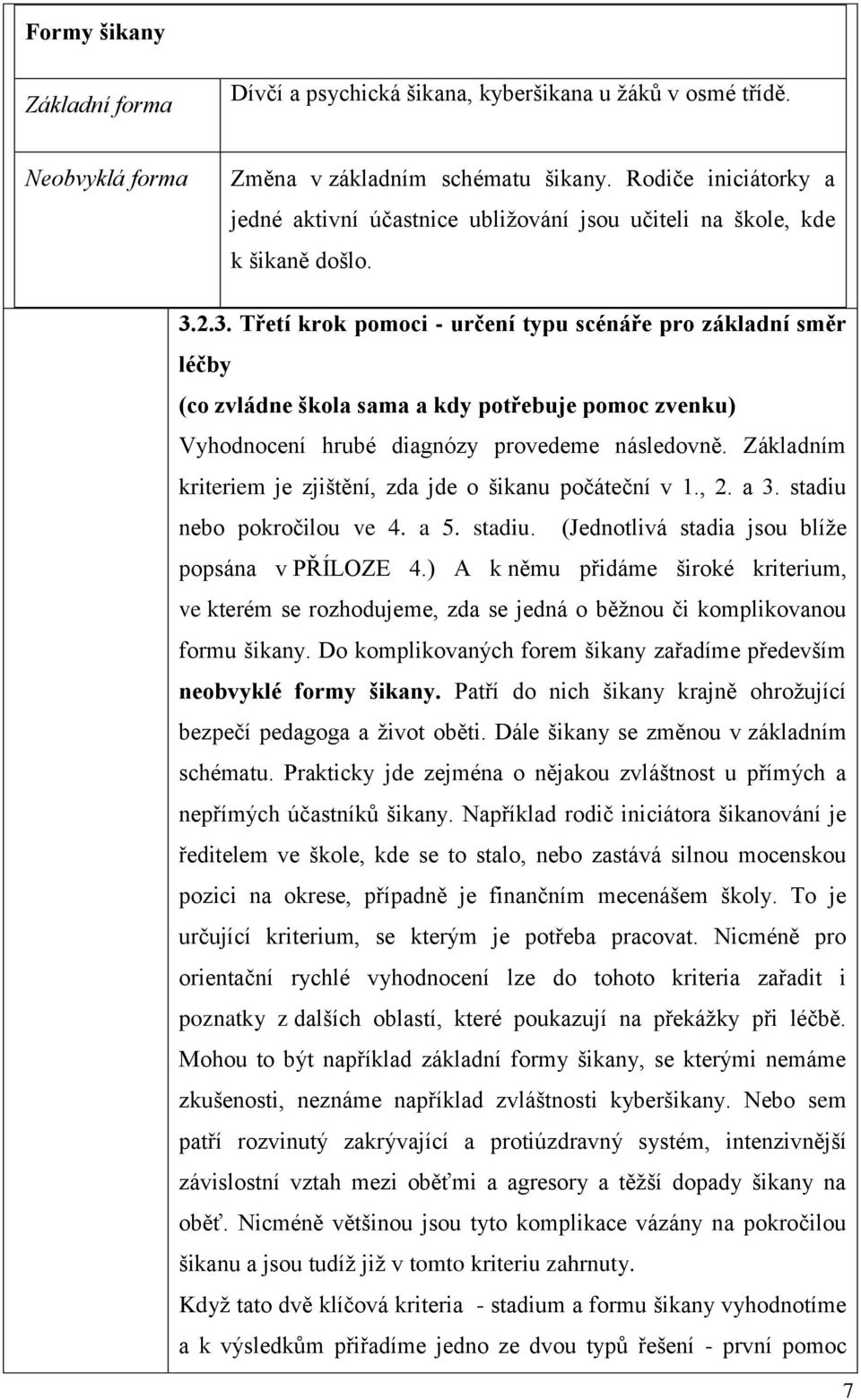 2.3. Třetí krok pomoci - určení typu scénáře pro základní směr léčby (co zvládne škola sama a kdy potřebuje pomoc zvenku) Vyhodnocení hrubé diagnózy provedeme následovně.