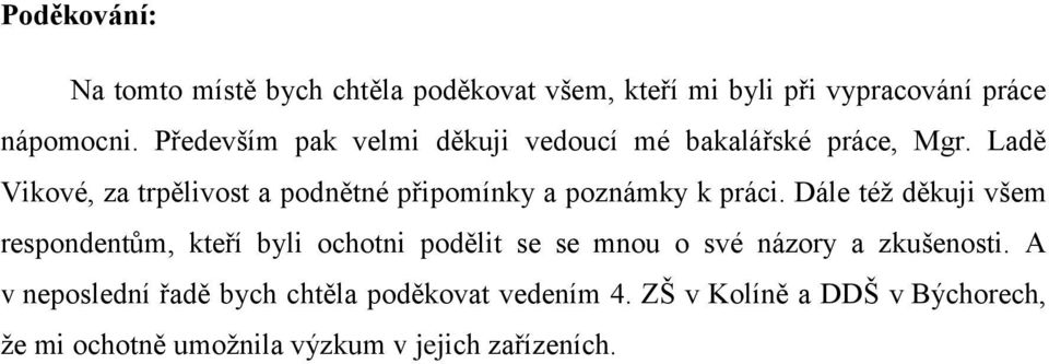 Ladě Vikové, za trpělivost a podnětné připomínky a poznámky k práci.