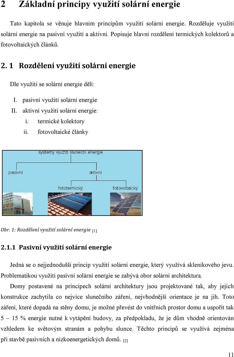 aktivní využití solární energie: i. termické kolektory ii. fotovoltaické články Obr. 1: