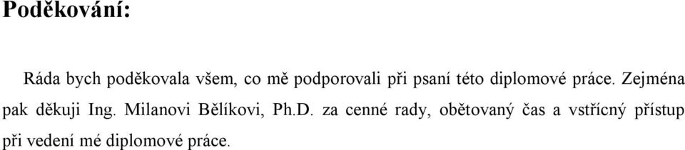 Zejména pak děkuji Ing. Milanovi Bělíkovi, Ph.D.