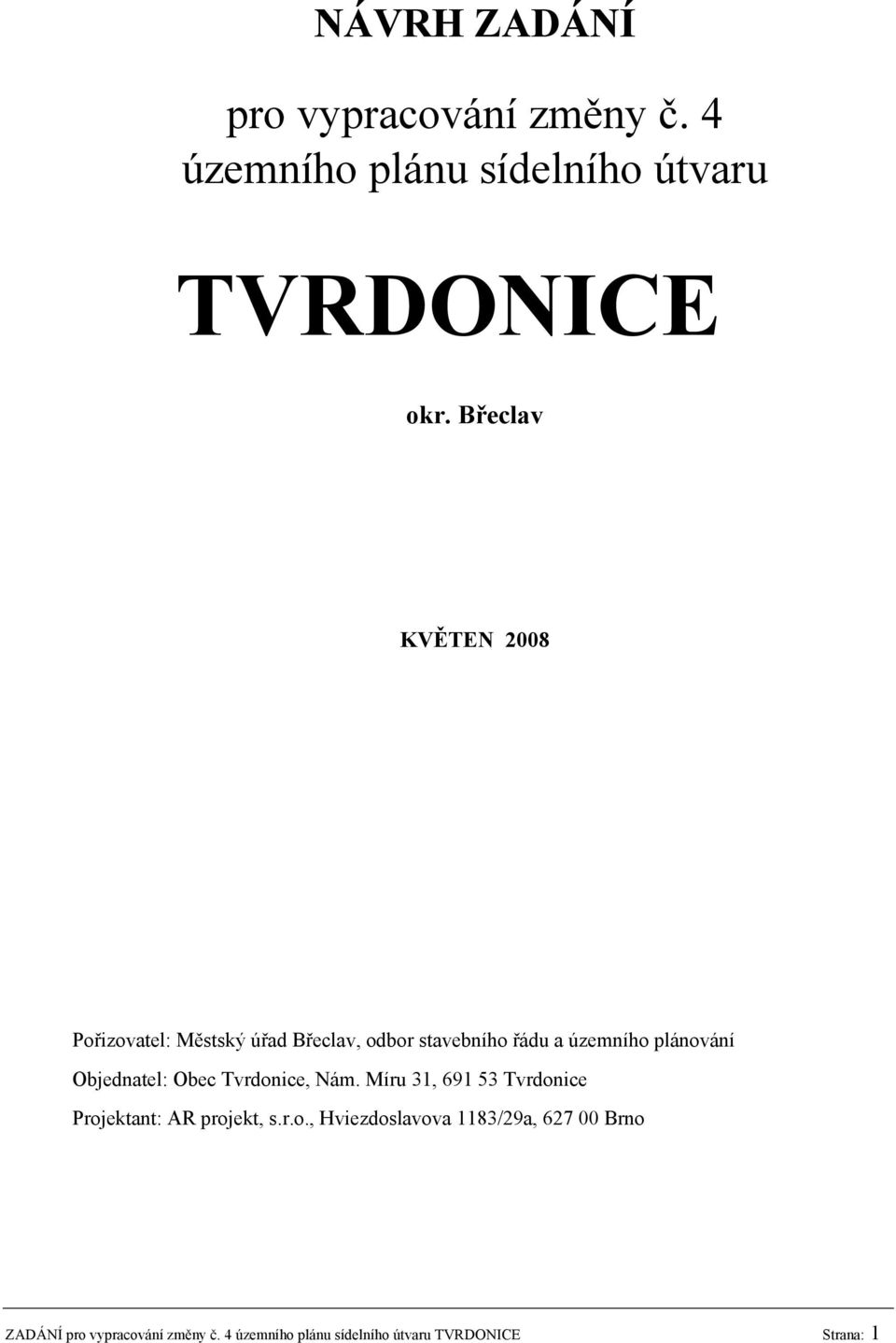 Objednatel: Obec Tvrdonice, Nám. Míru 31, 691 53 Tvrdonice Projektant: AR projekt, s.r.o., Hviezdoslavova 1183/29a, 627 00 Brno ZADÁNÍ pro vypracování změny č.