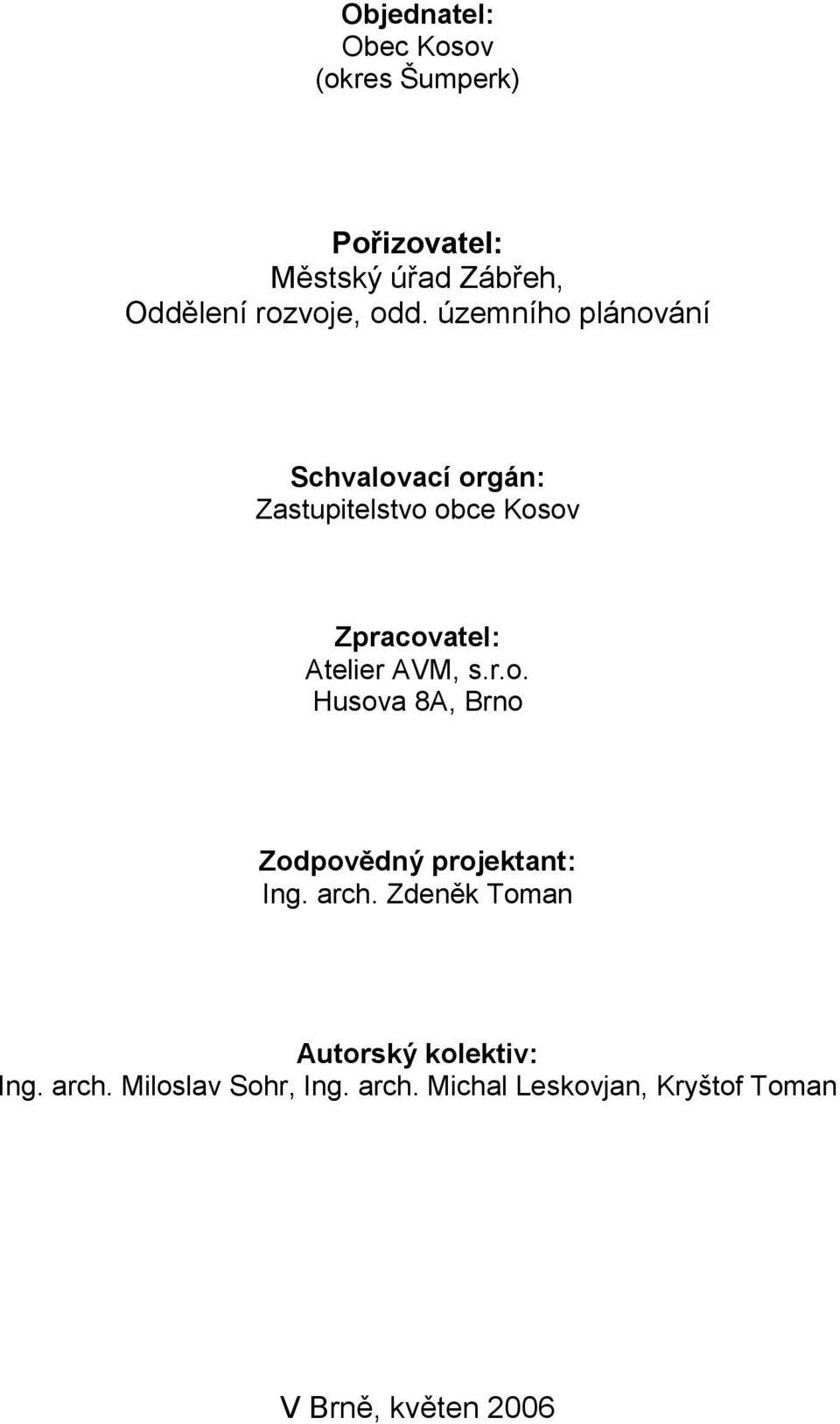 územního plánování Schvalovací orgán: Zastupitelstvo obce Kosov Zpracovatel: Atelier AM,