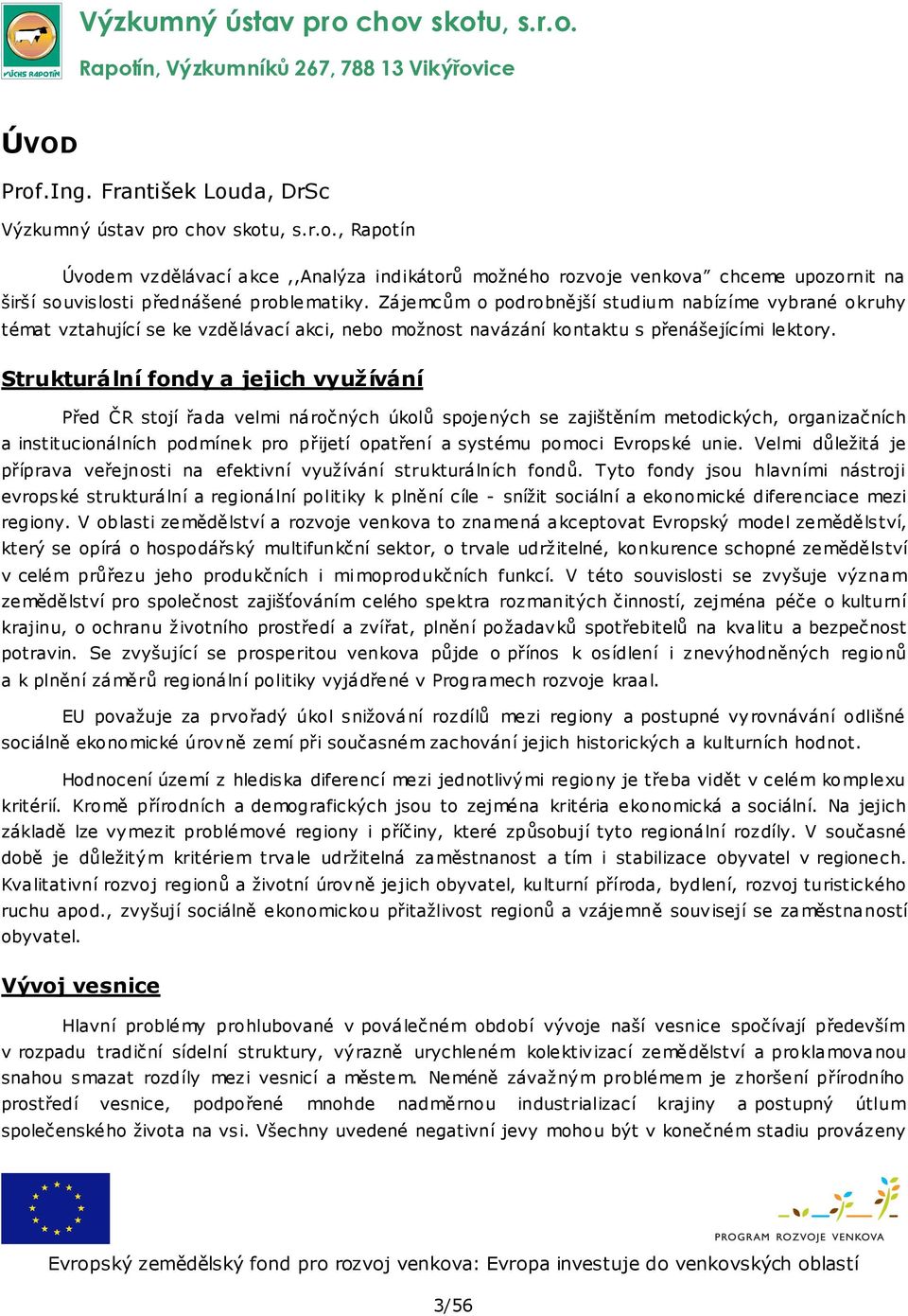 Strukturální fondy a jejich využívání Před ČR stojí řada velmi náročných úkolů spojených se zajištěním metodických, organizačních a institucionálních podmínek pro přijetí opatření a systému pomoci