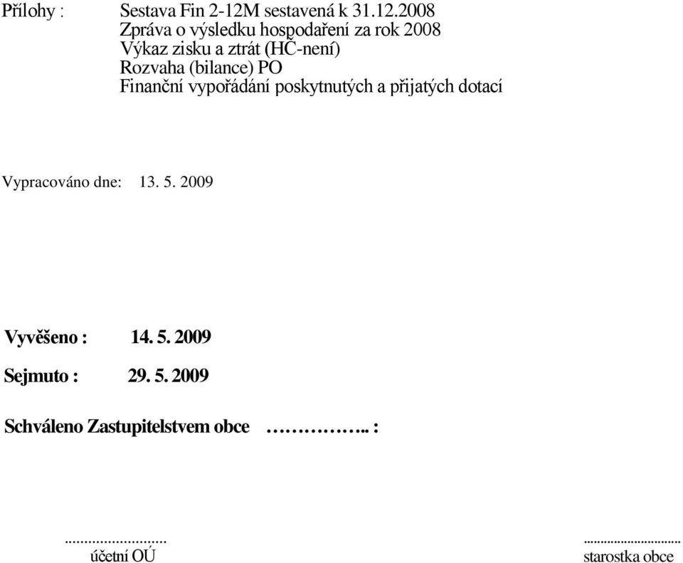 2008 Zpráva o výsledku hospodaření za rok 2008 Výkaz zisku a ztrát (HČ-není)