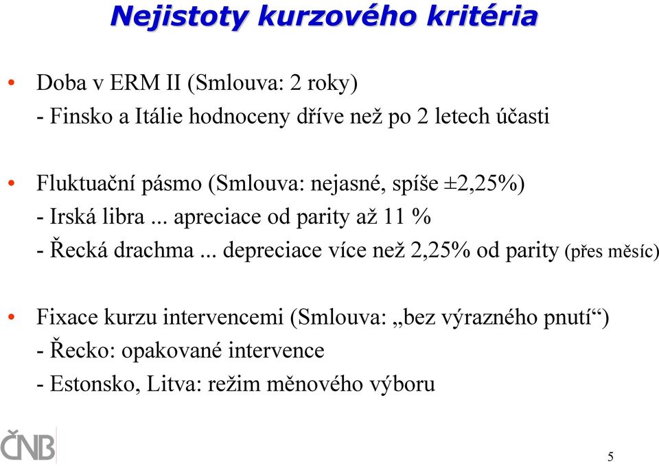 .. apreciace od parity až 11 % - Řecká drachma.