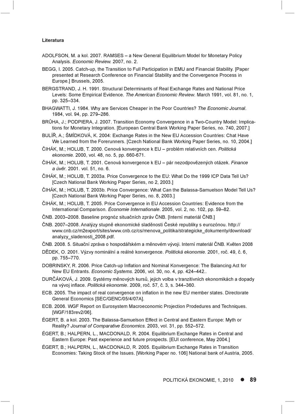 BERGSTRAND, J. H. 1991. Structural Determinants of Real Exchange Rates and National Price Levels: Some Empirical Evidence. The American Economic Review. March 1991, vol. 81, no. 1, pp. 325 334.