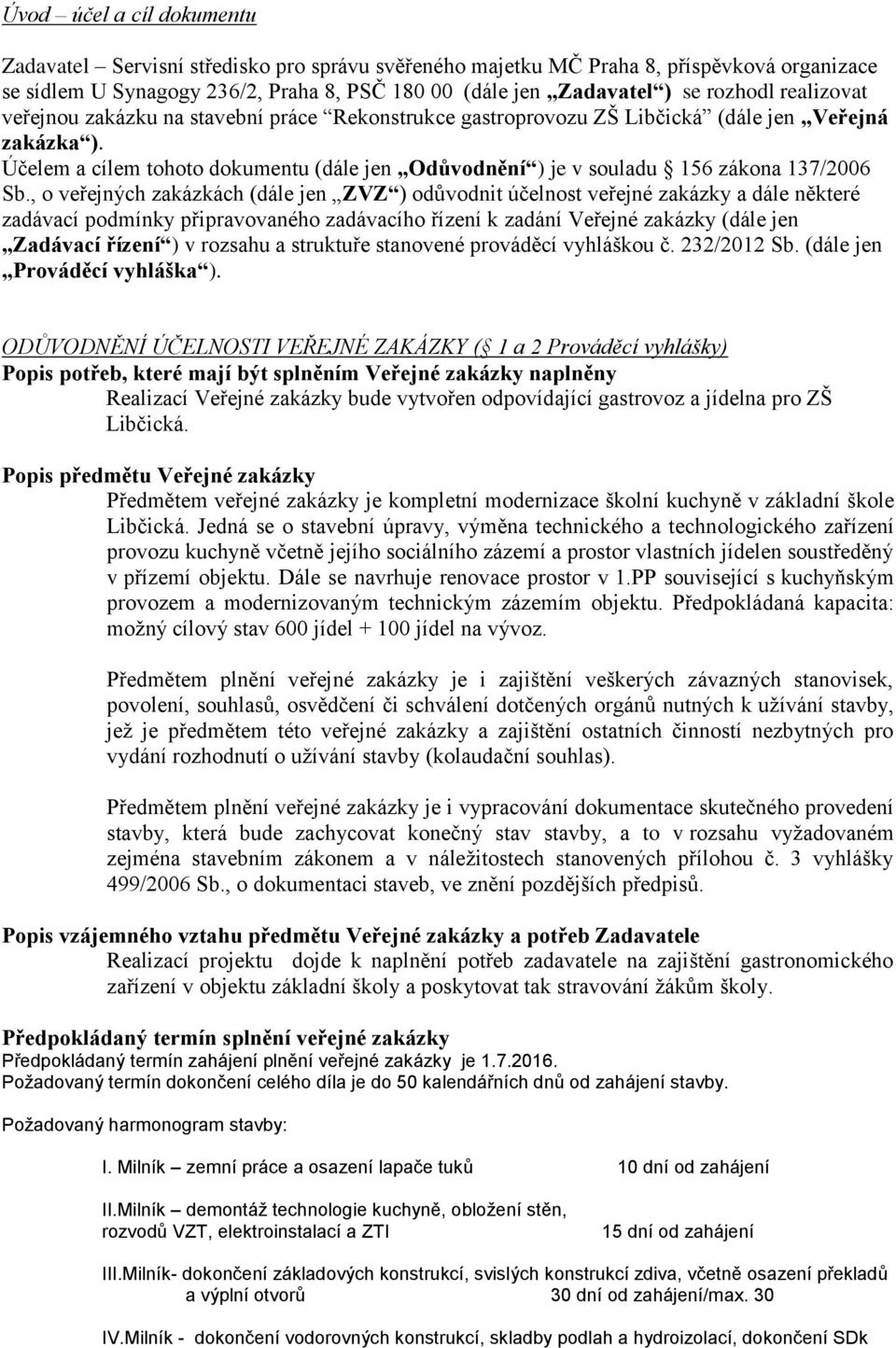 Účelem a cílem tohoto dokumentu (dále jen Odůvodnění ) je v souladu 156 zákona 137/2006 Sb.