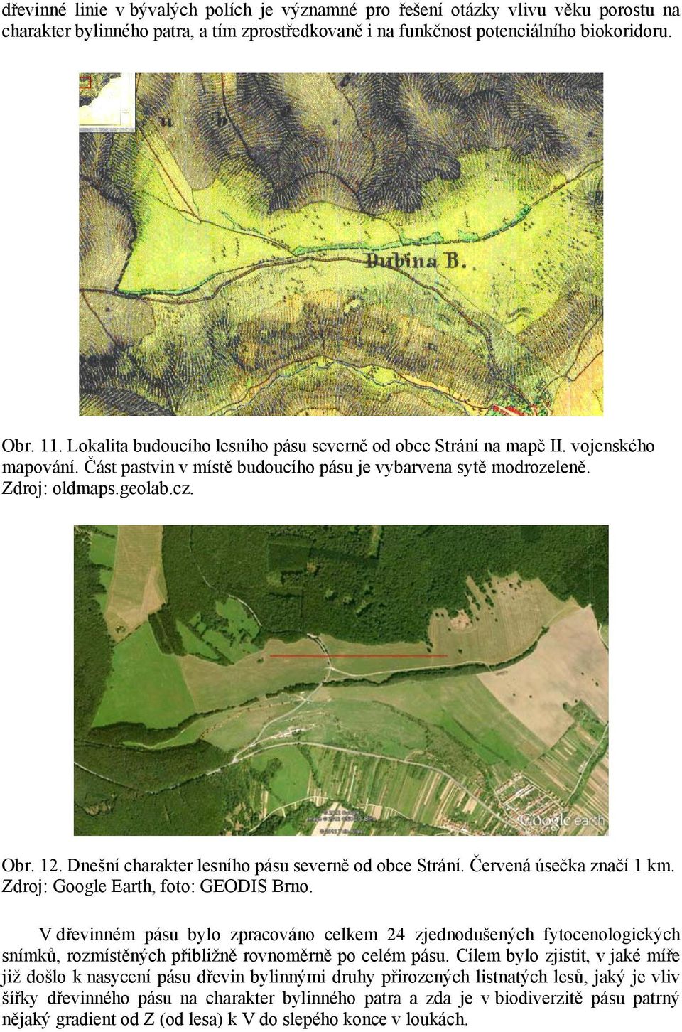 Dnešní charakter lesního pásu severně od obce Strání. Červená úsečka značí 1 km. Zdroj: Google Earth, foto: GEODIS Brno.