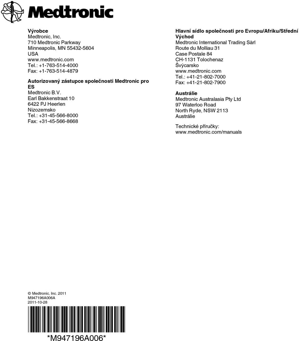 : +31-45-566-8000 Fax: +31-45-566-8668 Hlavní sídlo společnosti pro Evropu/Afriku/Střední Východ Medtronic International Trading Sàrl Route du Molliau 31 Case Postale 84