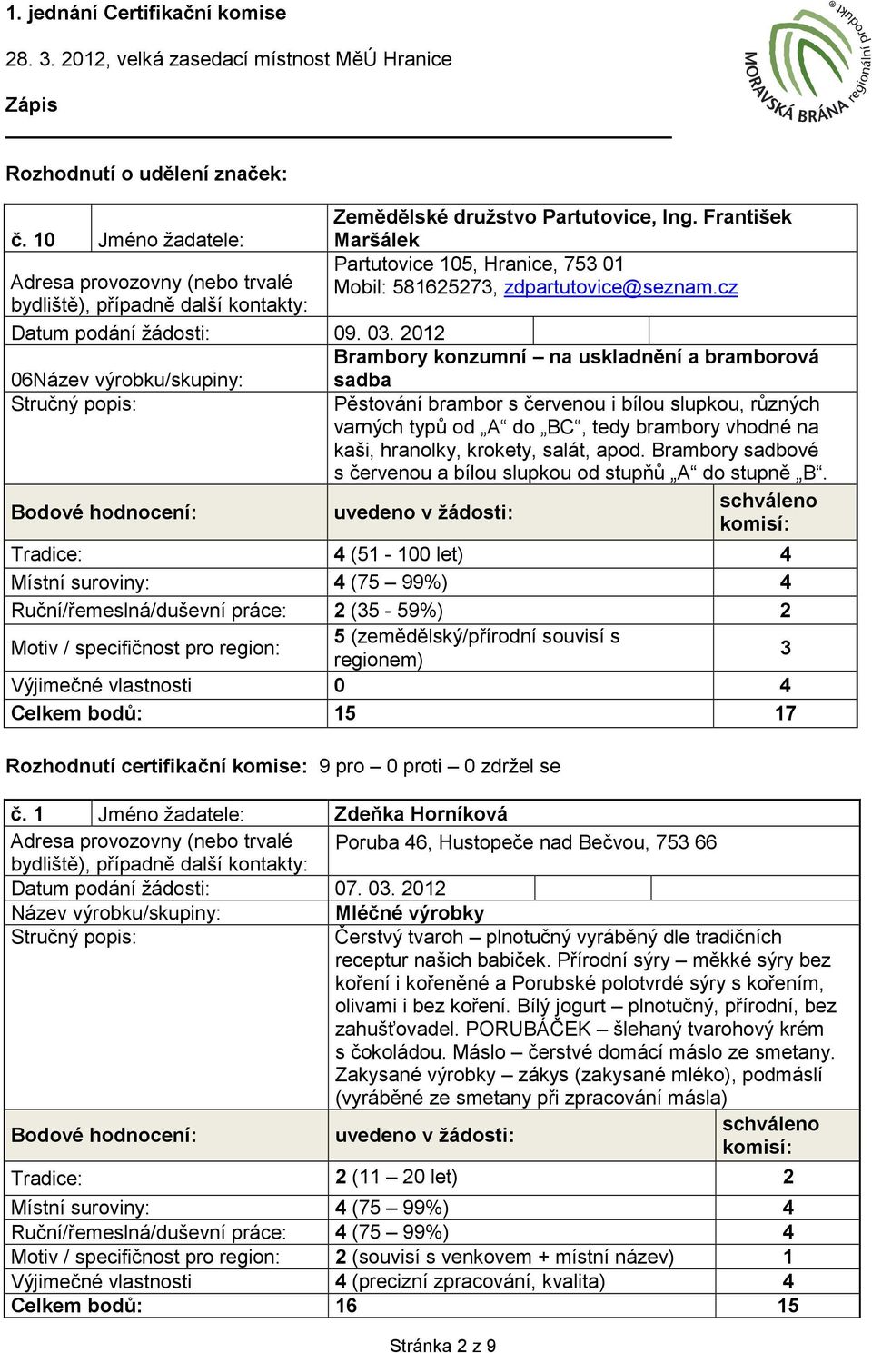 2012 Brambory konzumní na uskladnění a bramborová 06 sadba Pěstování brambor s červenou i bílou slupkou, různých varných typů od A do BC, tedy brambory vhodné na kaši, hranolky, krokety, salát, apod.